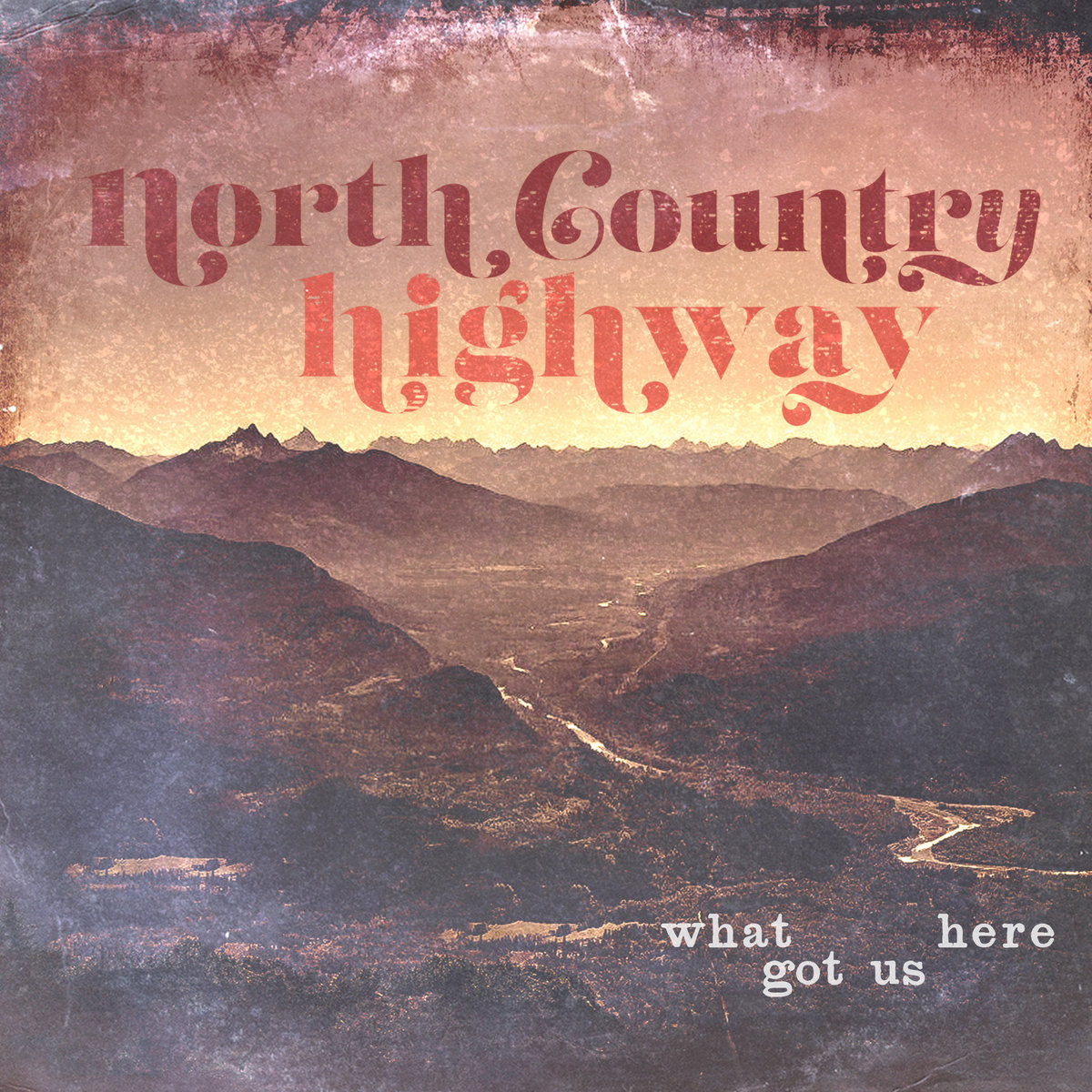North Country Highway — What Got Us Here album cover